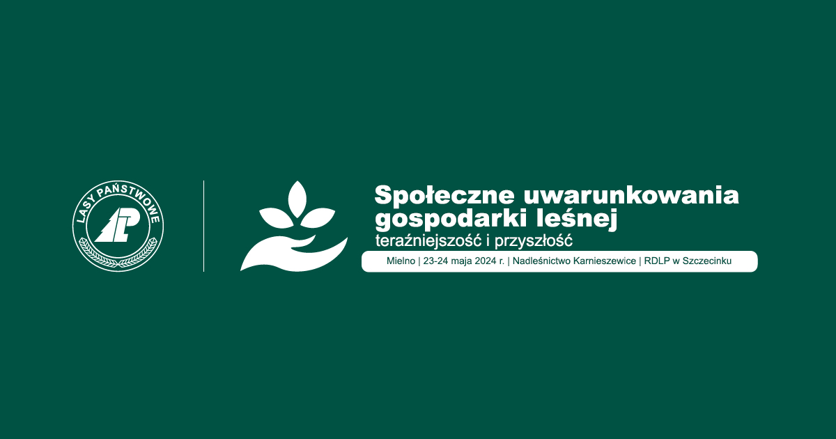 Konferencja naukowa: „Społeczne uwarunkowania gospodarki leśnej – teraźniejszość i przyszłość